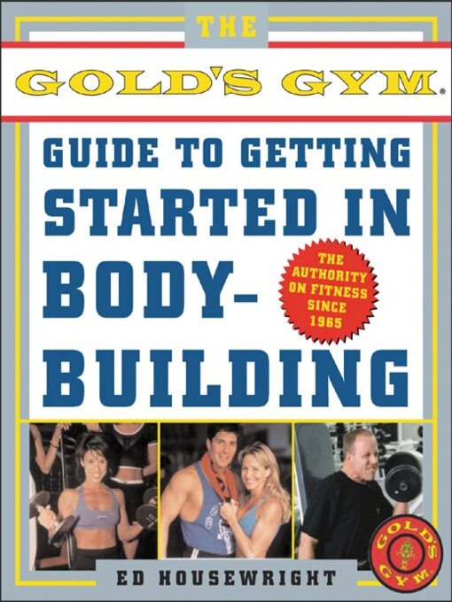 Title details for The Gold's Gym Guide to Getting Started in Bodybuilding by Ed Housewright - Available